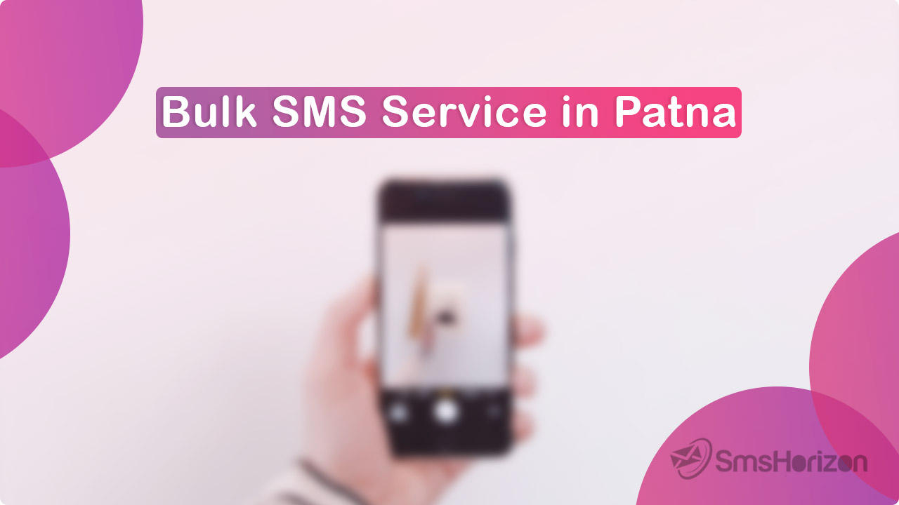 Bulk SMS service provider in Patna, Bihar - SmsHorizon